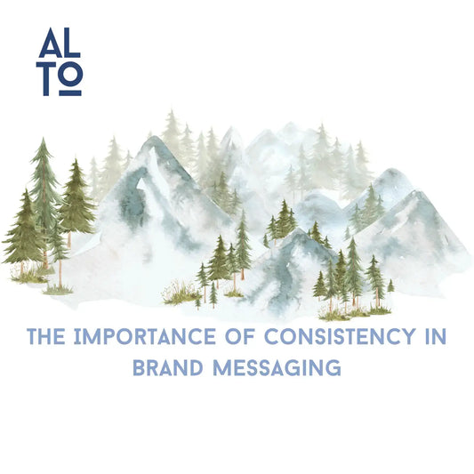 The Importance of Consistency in Brand Messaging - ALTO Brand Scaling